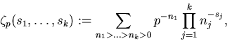 \begin{displaymath}
\zeta_p(s_1,\ldots,s_k)
:=\sum_{n_1\gt\ldots\gt n_k\gt} p^{-n_1}\prod_{j=1}^k n_j^{-s_j},\end{displaymath}