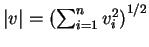 $\vert v\vert=\left(\sum_{i=1}^n v_i^2\right)^{1/2}$