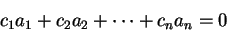 \begin{displaymath}
c_1a_1+c_2a_2+\cdots+c_na_n=0
\end{displaymath}