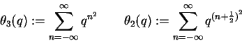 \begin{displaymath}\theta_3(q):=\sum_{n=-\infty}^\infty q^{n^2}
\qquad \theta_2(q):=\sum_{n=-\infty}^\infty q^{{(n+\frac 12)}^2} \end{displaymath}