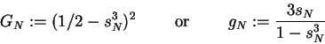 \begin{displaymath}
G_N:=(1/2-s_N^3)^2 \qquad \mbox{ or } \qquad g_N:=\frac{3s_N}{{1-s_N^3}}
\end{displaymath}