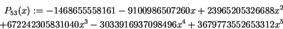 \begin{eqnarray*}P_{53}(x):=-1468655558161-9100986507260x
+23965205326688x^2\\
+672242305831040x^3-3033916937098496x^4+3679773552653312x^5
\end{eqnarray*}