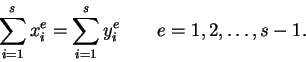 \begin{displaymath}
\sum_{i=1}^s x_i^e=\sum_{i=1}^s y_i^e\ \ \ \ \ \ e=1,2,\ldots,s-1.
\end{displaymath}