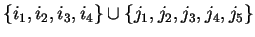 $\{i_1,i_2,i_3,i_4\}\cup\{j_1,j_2,j_3,j_4,j_5\}$