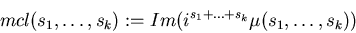 \begin{displaymath}\operatorname{mcl}(s_1,\ldots,s_k) := Im \bigr( i^{s_1 + \dots + s_k} \mu(s_1,\ldots,s_k) \bigl)
\end{displaymath}