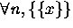 $\forall{\it n}, \{\{x\}\}$