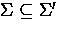 $\Sigma\subseteq\Sigma'$