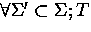 $\forall\Sigma'\subset\Sigma; T$