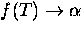 $f(T)\rightarrow\alpha$