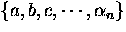 $\{a,b,c,\cdots,\alpha_n\}$
