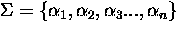 $\Sigma =
\{\alpha_1,\alpha_2,\alpha_3...,\alpha_n\}$