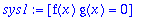 sys1 := [f(x)*g(x) = 0]
