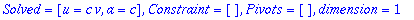 {[Solved = [u = c*v, a = c], Constraint = [], Pivot...