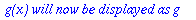 ` g(x) will now be displayed as g `