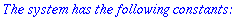 `The system has the following constants:`