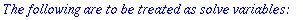`The following are to be treated as solve variables...