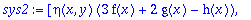 sys2 := [eta(x,y)*(3*f(x)+2*g(x)-h(x)), eta(x,y)*(f...