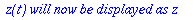 ` z(t) will now be displayed as z `