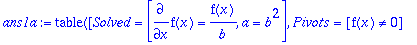ans1a := TABLE([Solved = [diff(f(x),x) = f(x)/b, a ...